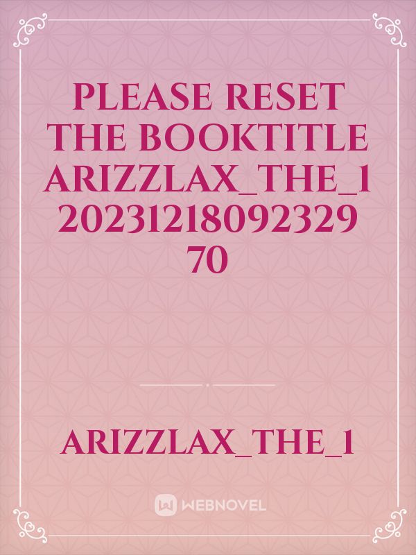 please reset the booktitle Arizzlax_the_1 20231218092329 70