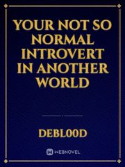 Your Not So Normal Introvert In Another World Book