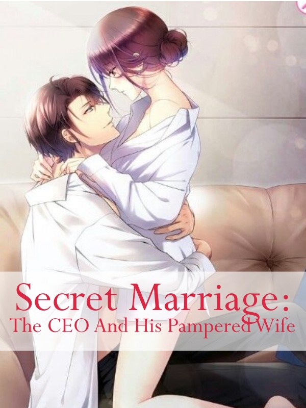 Secret Marriage: The CEO and His Pampered Wife