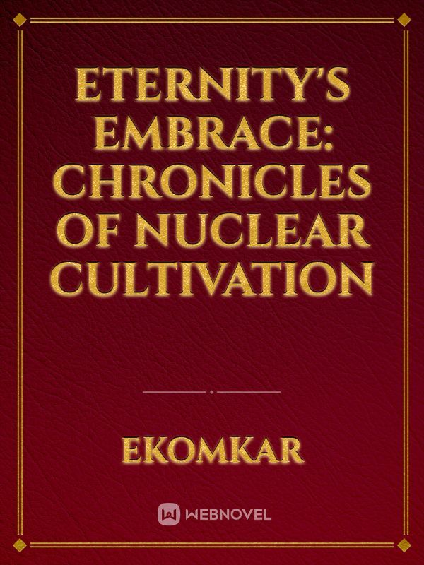 Eternity's Embrace: Chronicles of Nuclear Cultivation