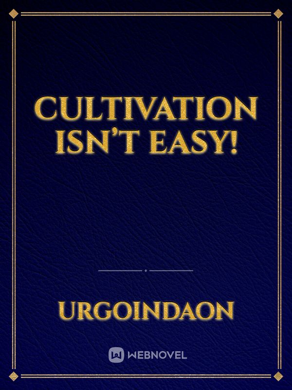 Cultivation isn’t Easy!