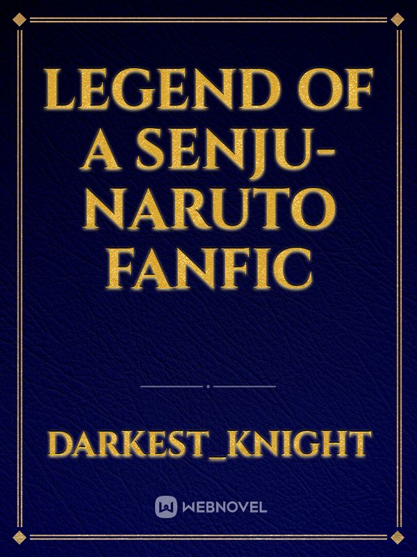 Legend of a Senju- Naruto fanfic