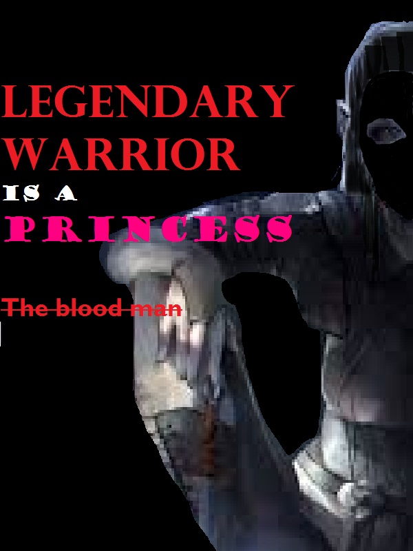 Legendary Warrior is a Princess
