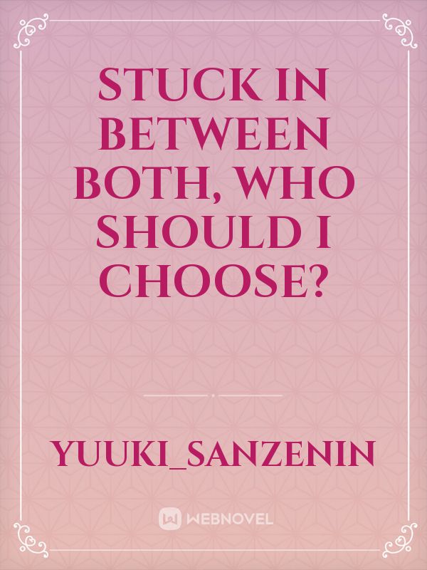 Stuck in between both, who should I choose? Book