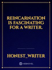 Reincarnation is fascinating for a writer. Book