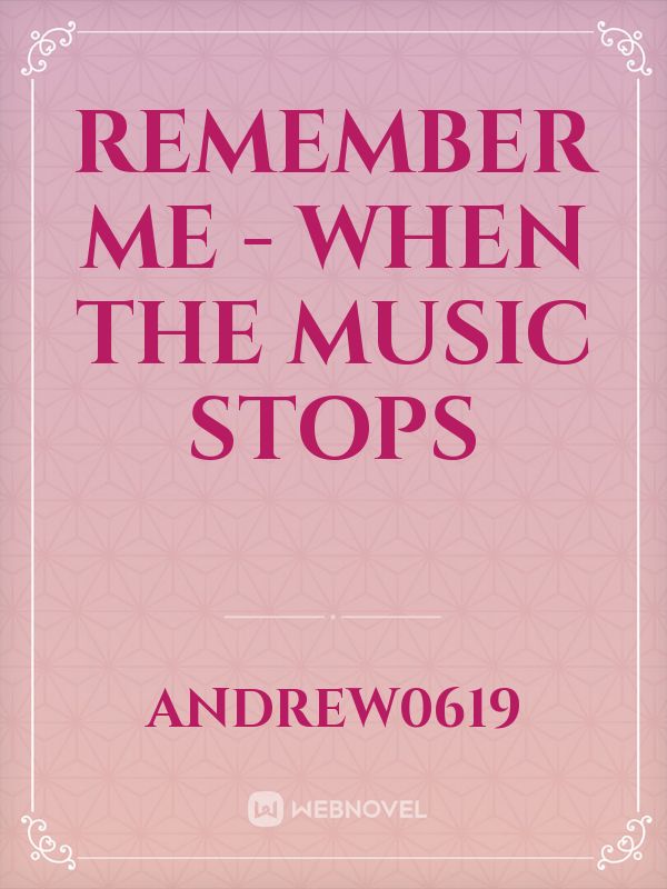 Remember Me - When The Music Stops