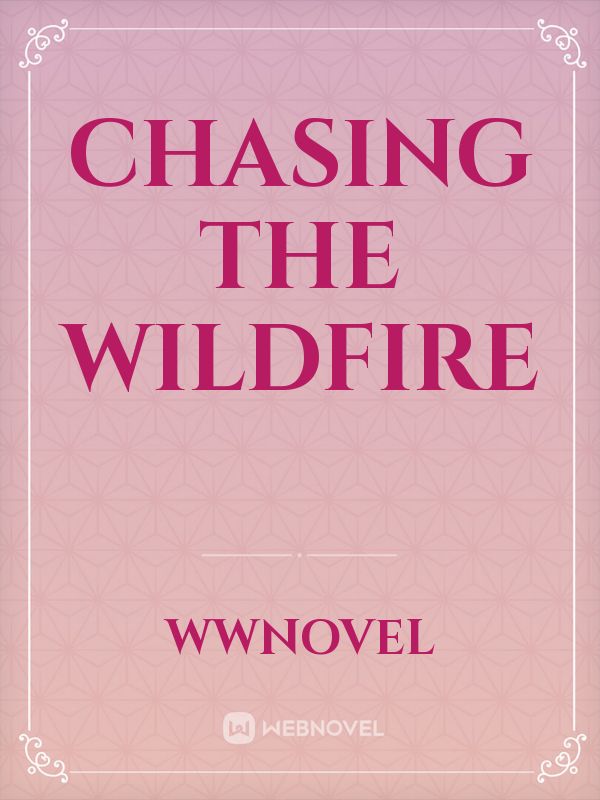 Chasing the Wildfire