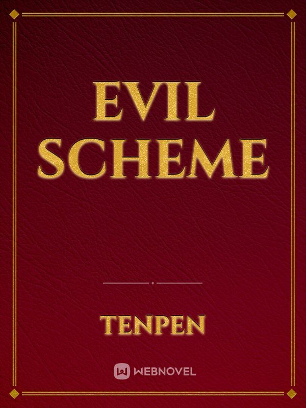 Evil scheme
