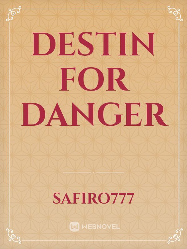 Destin for danger