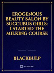 Erogenous Beauty Salon by Succubus Girls: I Started the Milking Course Book