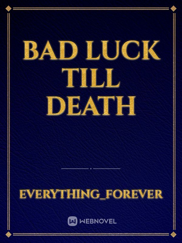 Bad Luck till Death