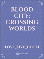 blood City: Crossing Worlds Book