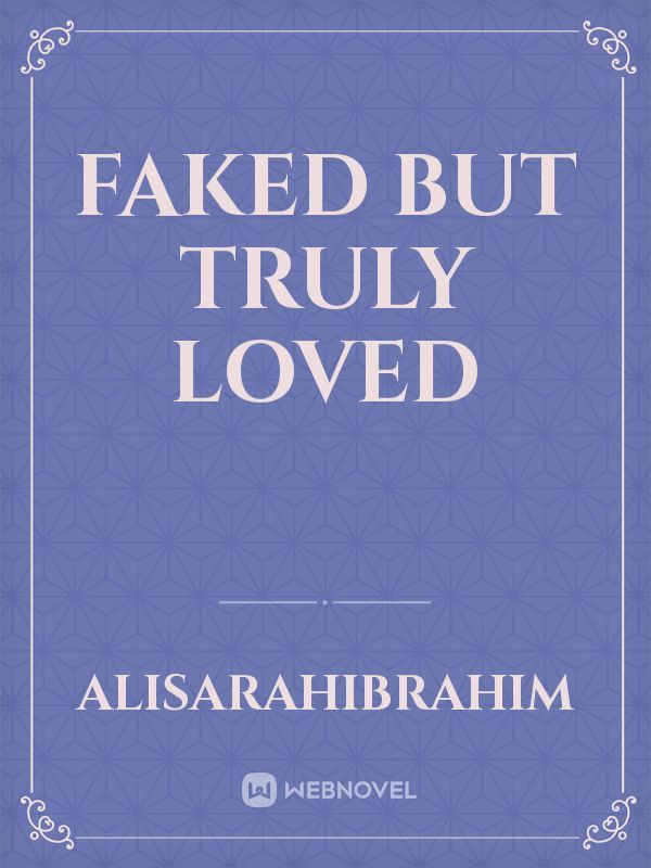 faked but truly loved