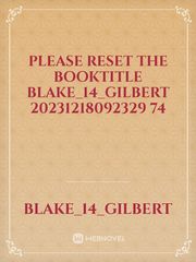 please reset the booktitle Blake_14_Gilbert 20231218092329 74 Book