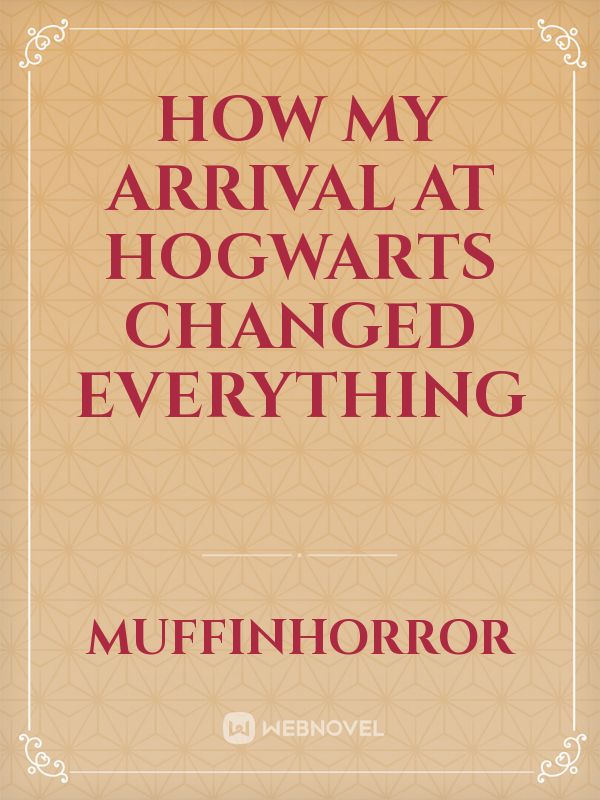 How my arrival at Hogwarts changed everything
