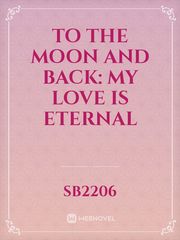 To the moon and back: My love is eternal Book