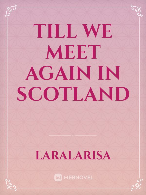 Till we meet again in Scotland