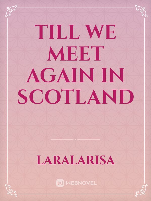 Till we meet again in Scotland