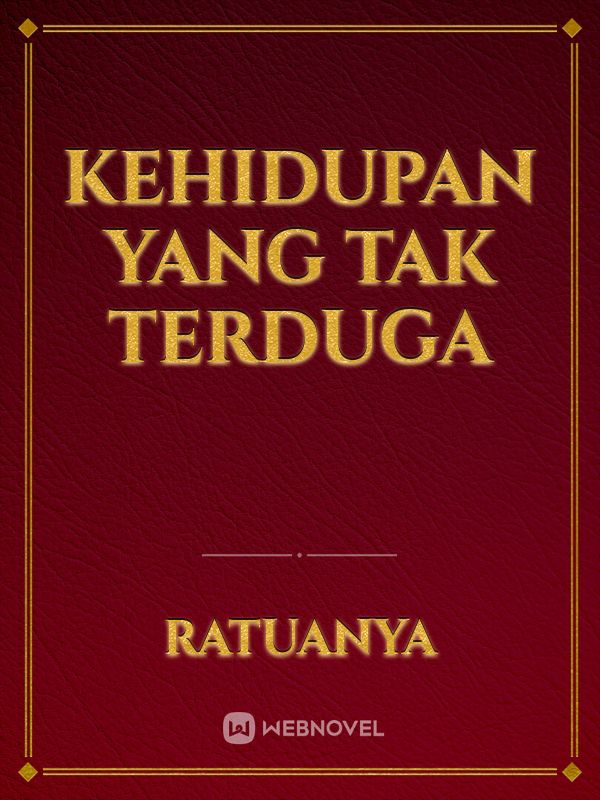 kehidupan yang tak 
terduga