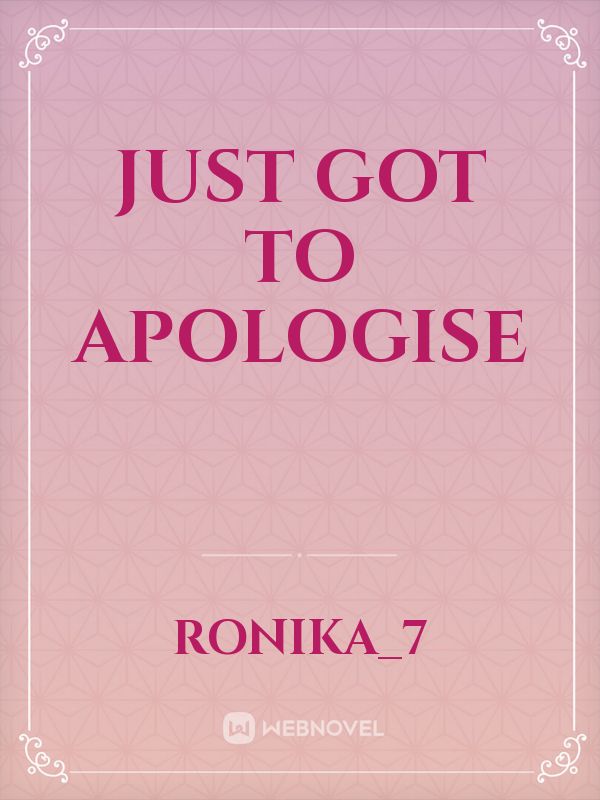 Just Got To Apologise