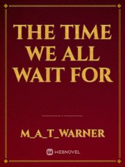 THE TIME WE ALL WAIT FOR Book
