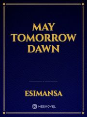 May tomorrow dawn Book