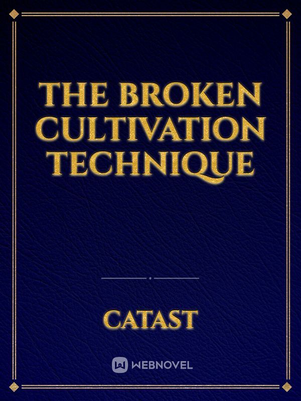 The Broken Cultivation Technique