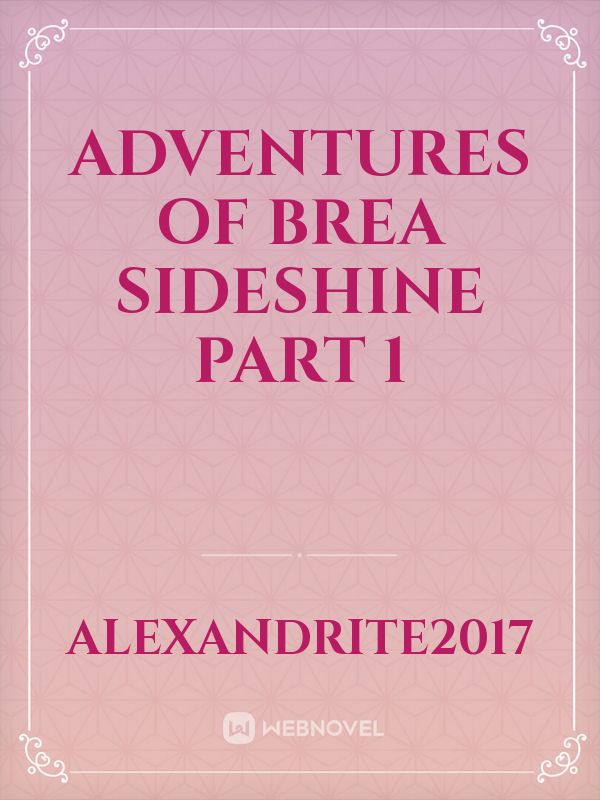 Adventures of Brea Sideshine part 1