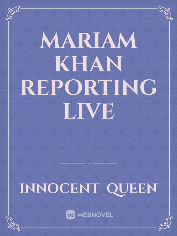 Mariam Khan Reporting Live