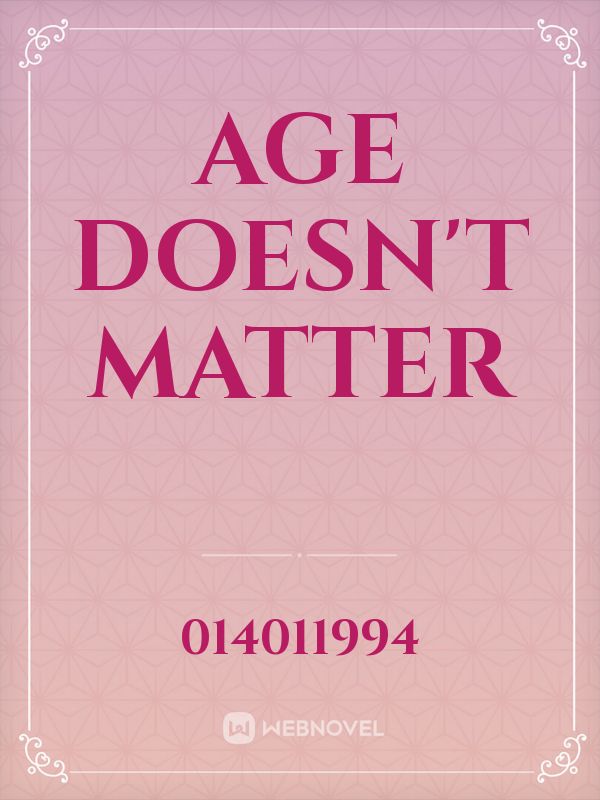 Read the novel Age Doesn't Matter all chapters for free novel - Ongoing