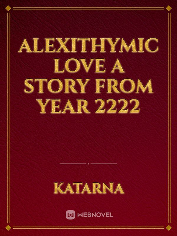 alexithymic love

a story from year 2222