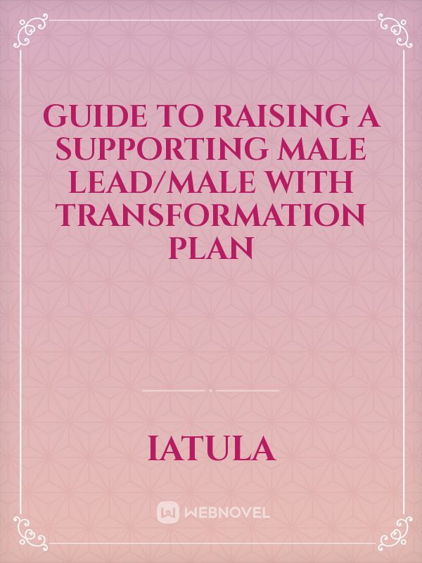 Guide to Raising a Supporting Male Lead/Male with transformation plan