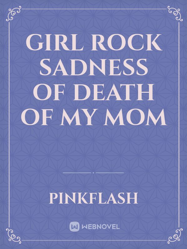 girl rock sadness of death of my mom