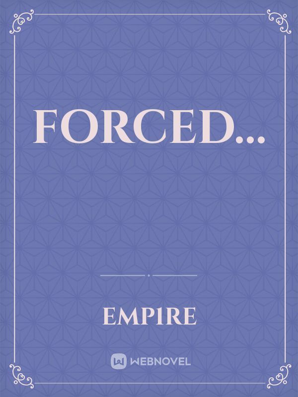FORCED...