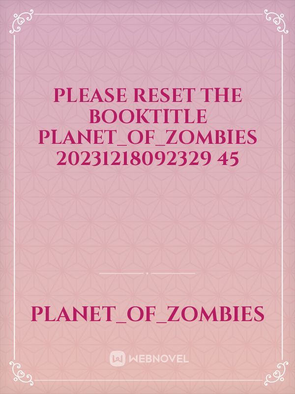 please reset the booktitle planet_of_zombies 20231218092329 45