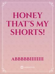 Honey that's my shorts! Book