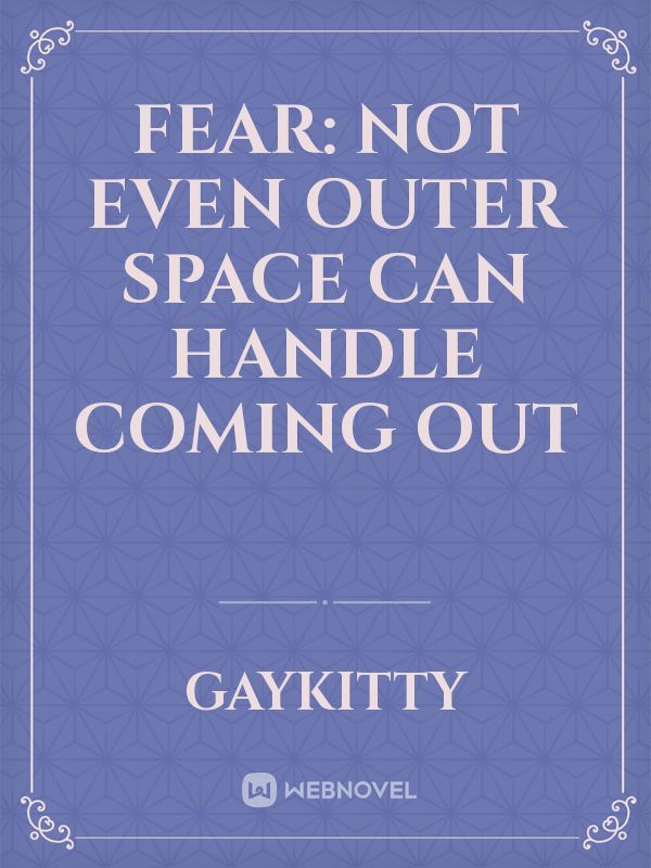 Fear: Not even outer space can handle coming out Book