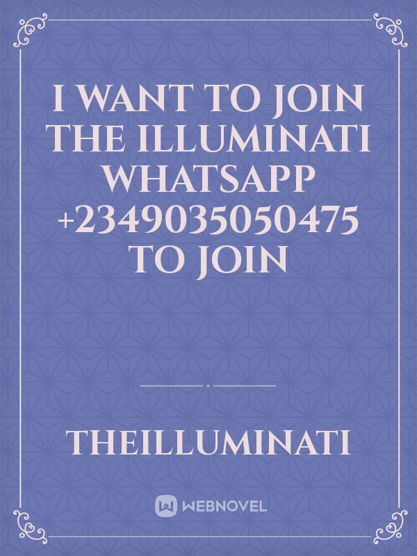 I want to join the illuminati WhatsApp +2349035050475 to join