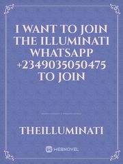 I want to join the illuminati WhatsApp +2349035050475 to join Book
