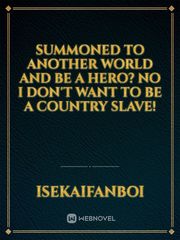 Summoned To Another World And Be A Hero? No I Don't Want To Be A Country Slave! Book