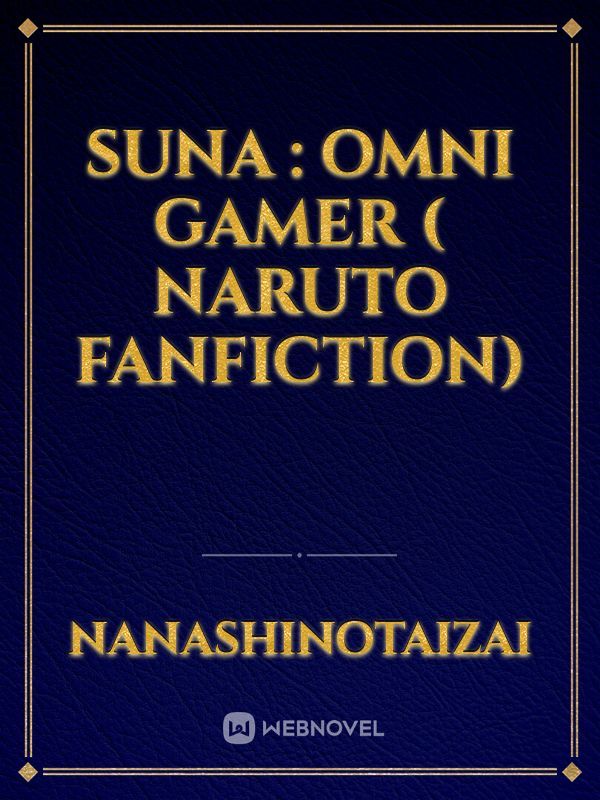 Suna : Omni Gamer ( Naruto Fanfiction)