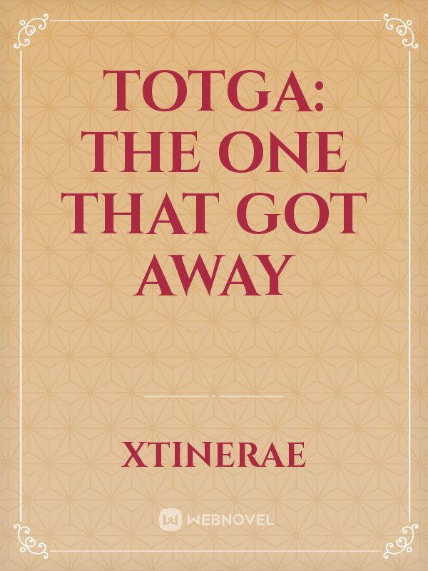 TOTGA: The One That Got Away Book