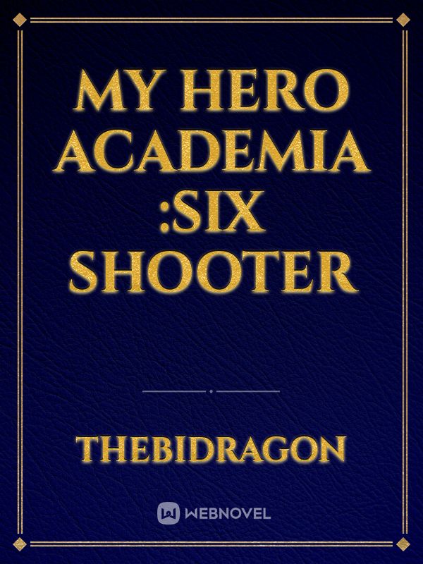 My hero academia :six shooter