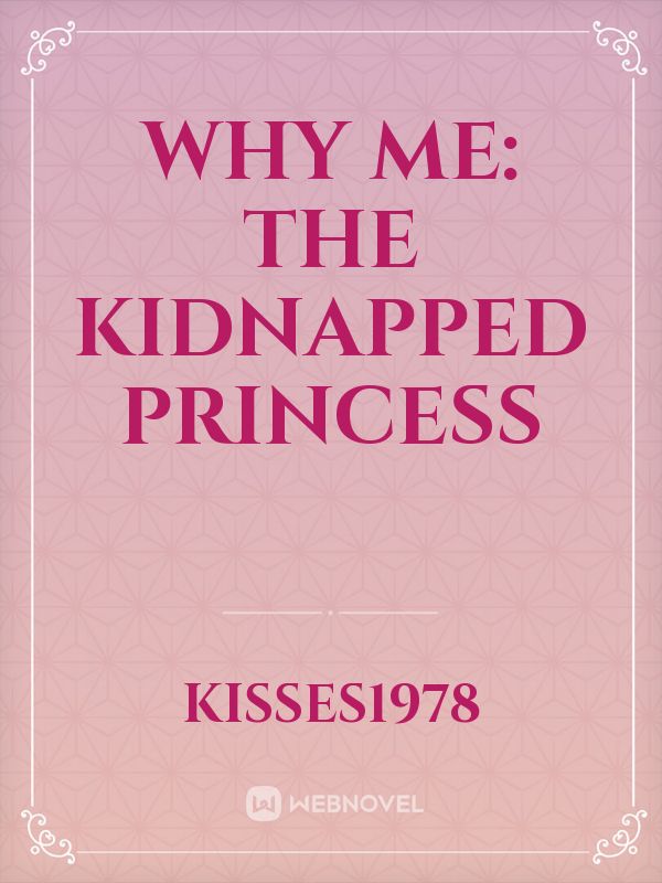 Why me: The Kidnapped Princess