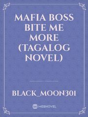 MAFIA BOSS Bite Me More (Tagalog Novel) Book