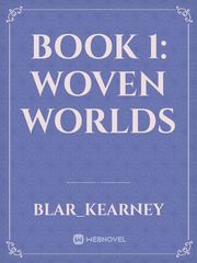 Book 1: Woven Worlds Book