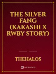 The Silver fang (kakashi x rwby story) Book