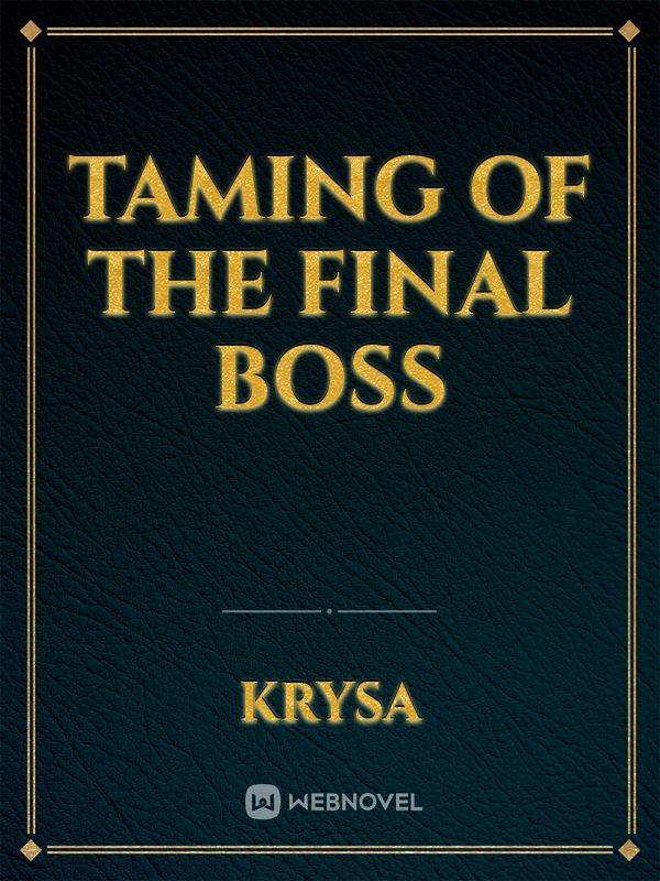 Taming of the Final Boss