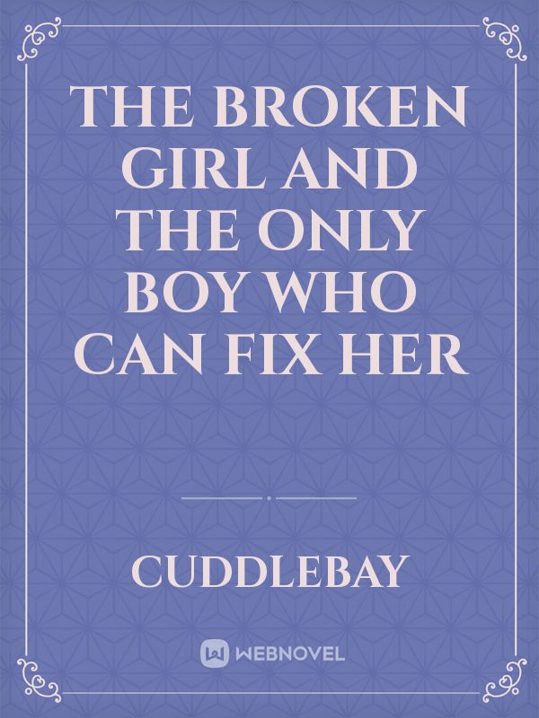 The broken girl and the only boy who can fix her