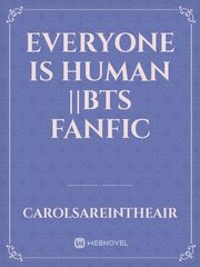 Everyone Is Human ||Bts fanfic Book